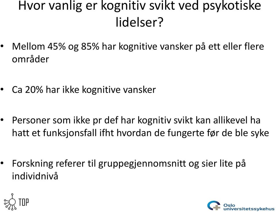 kognitive vansker Personer som ikke pr def har kognitiv svikt kan allikevel ha hatt et