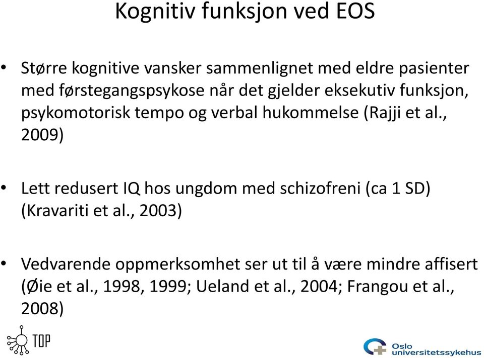 et al., 2009) Lett redusert IQ hos ungdom med schizofreni (ca 1 SD) (Kravariti et al.