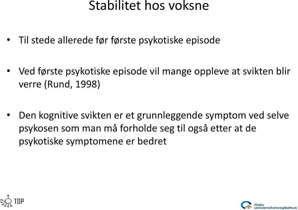 1998) Den kognitive svikten er et grunnleggende symptom ved selve psykosen