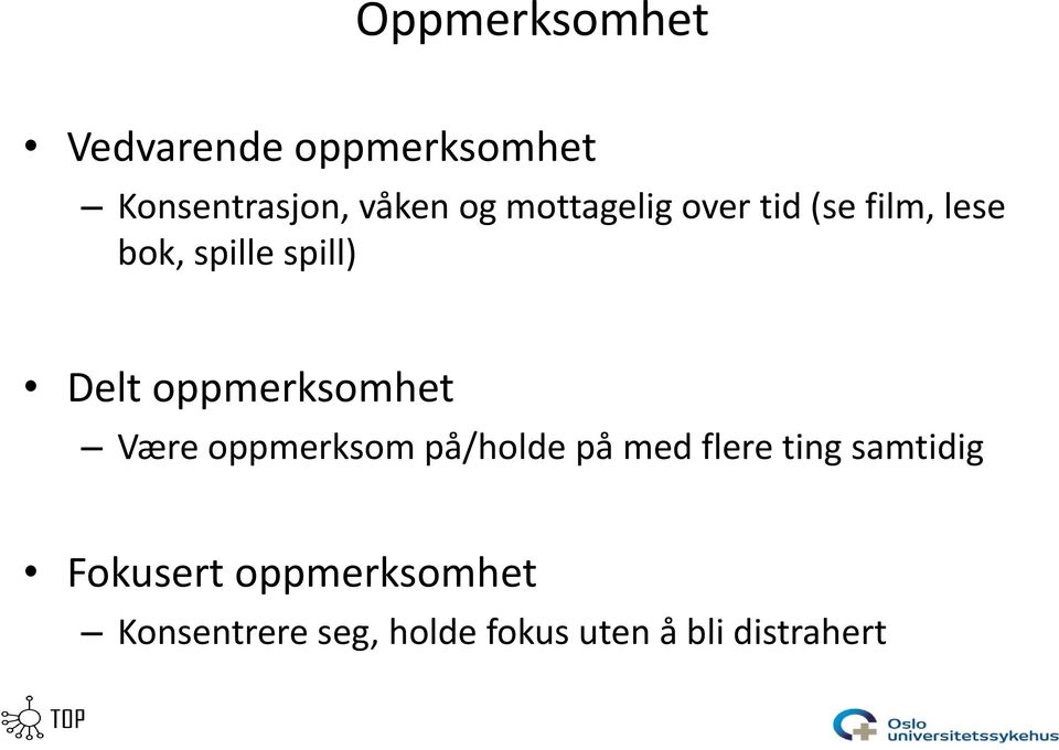 oppmerksomhet Være oppmerksom på/holde på med flere ting samtidig