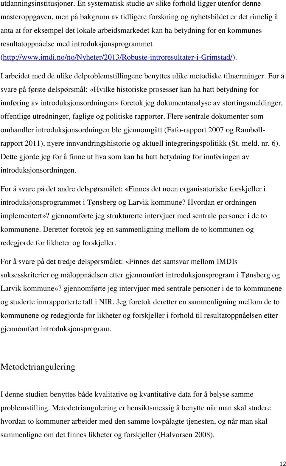 ha betydning for en kommunes resultatoppnåelse med introduksjonsprogrammet (http://www.imdi.no/no/nyheter/2013/robuste-introresultater-i-grimstad/).