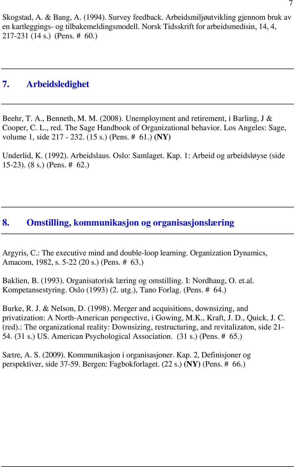 Los Angeles: Sage, volume 1, side 217-232. (15 s.) (Pens. # 61.) (NY) Underlid, K. (1992). Arbeidslaus. Oslo: Samlaget. Kap. 1: Arbeid og arbeidsløyse (side 15-23). (8 s.) (Pens. # 62.) 8.