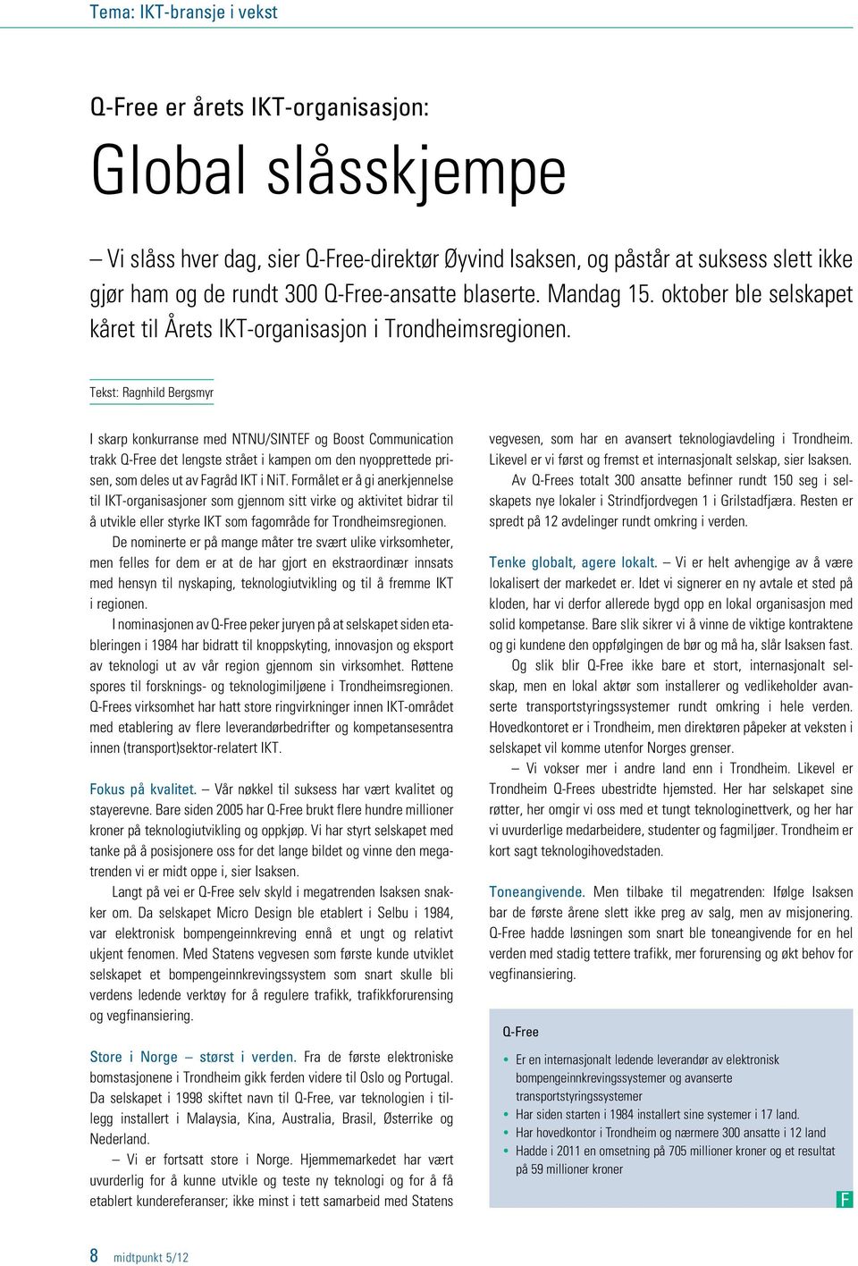 Tekst: Ragnhild Bergsmyr I skarp konkurranse med NTNU/SINTEF og Boost Communication trakk Q-Free det lengste strået i kampen om den nyopprettede prisen, som deles ut av Fagråd IKT i NiT.