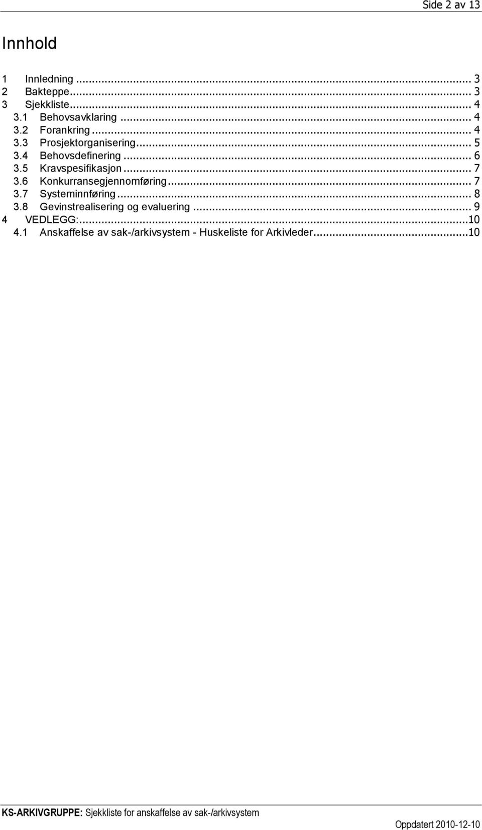 6 Knkurransegjennmføring... 7 3.7 Systeminnføring... 8 3.8 Gevinstrealisering g evaluering... 9 4 VEDLEGG:.