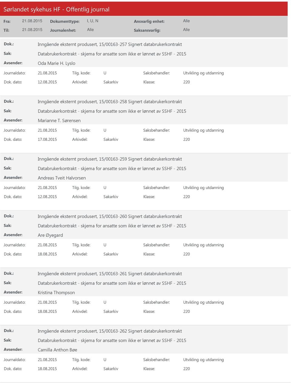 2015 Arkivdel: Sakarkiv Inngående eksternt produsert, 15/00163-259 Signert databrukerkontrakt Andreas Tveit Halvorsen tvikling og utdanning Dok. dato: 12.08.