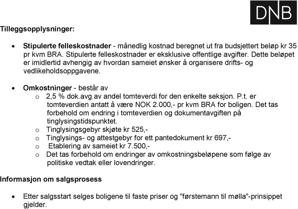 000,- pr kvm BRA for boligen. Det tas forbehold om endring i tomteverdien og dokumentavgiften på tinglysingstidspunktet.