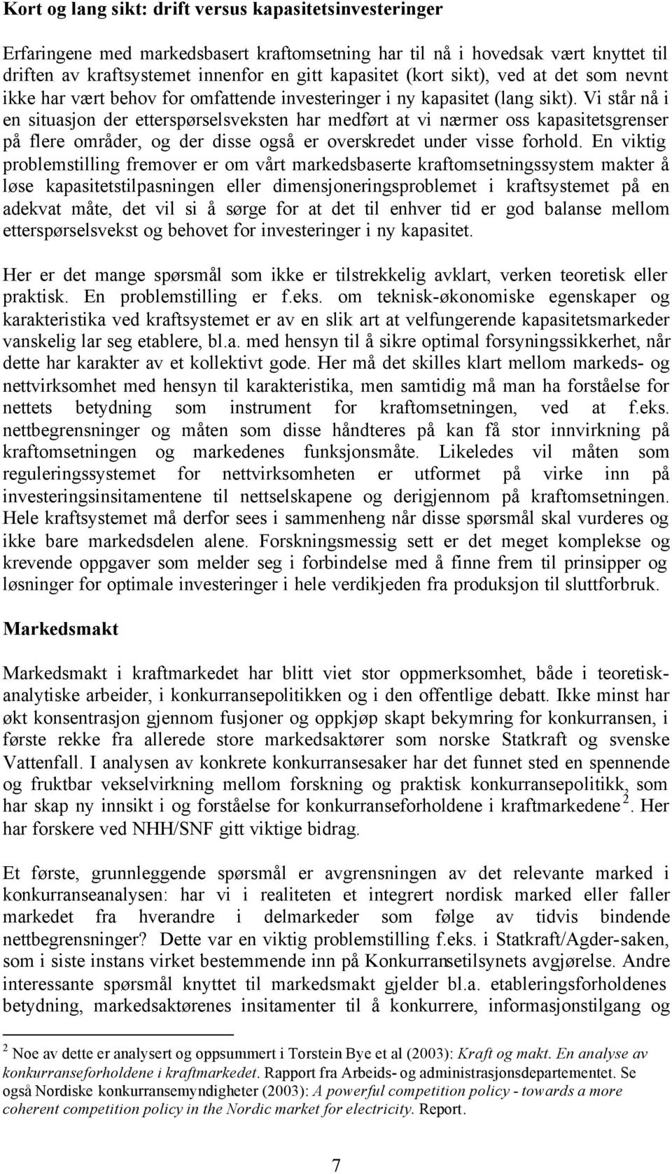 Vi står nå i en situasjon der etterspørselsveksten har medført at vi nærmer oss kapasitetsgrenser på flere områder, og der disse også er overskredet under visse forhold.