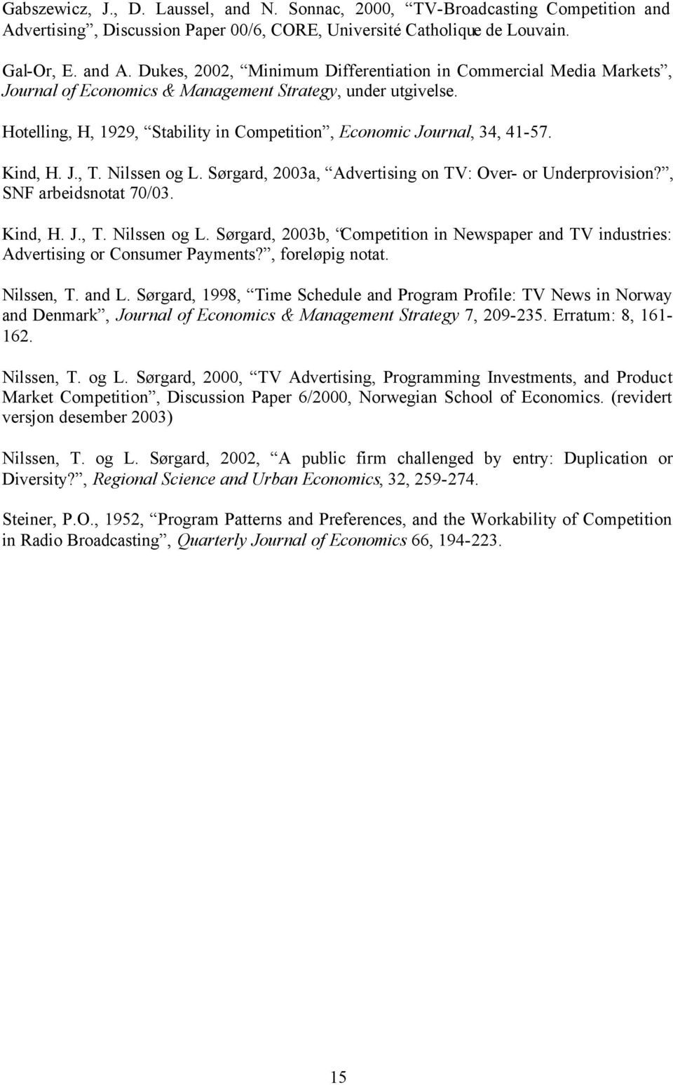 Dukes, 2002, Minimum Differentiation in Commercial Media Markets, Journal of Economics & Management Strategy, under utgivelse.