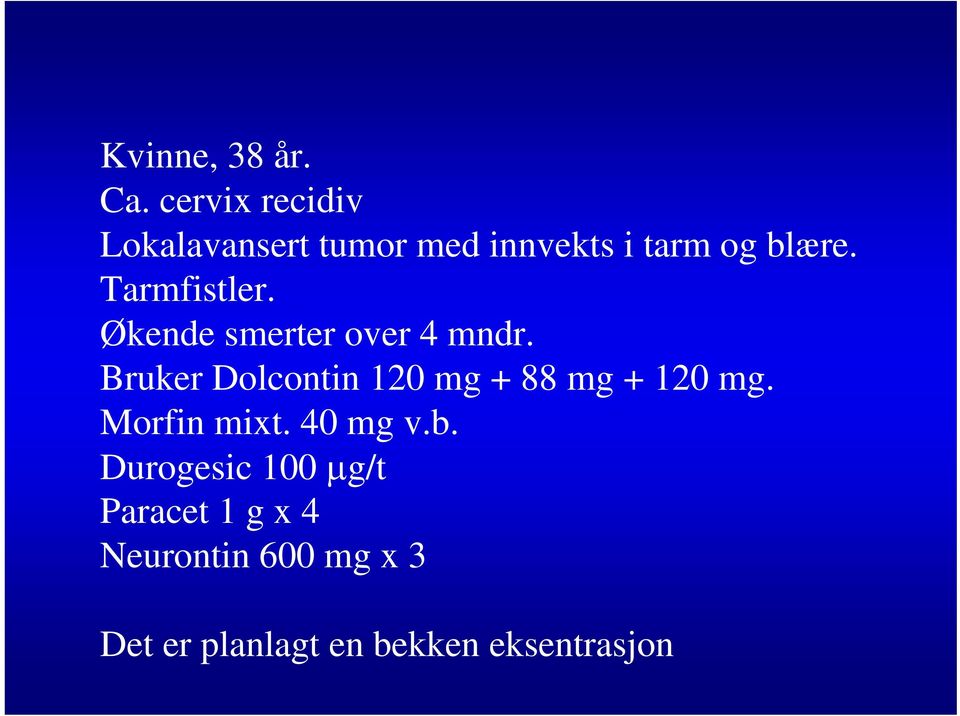 Tarmfistler. Økende smerter over 4 mndr.