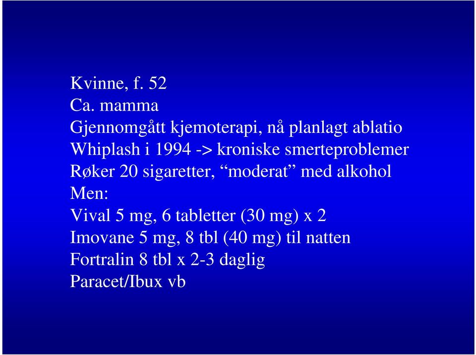 kroniske smerteproblemer Røker 20 sigaretter, moderat med alkohol