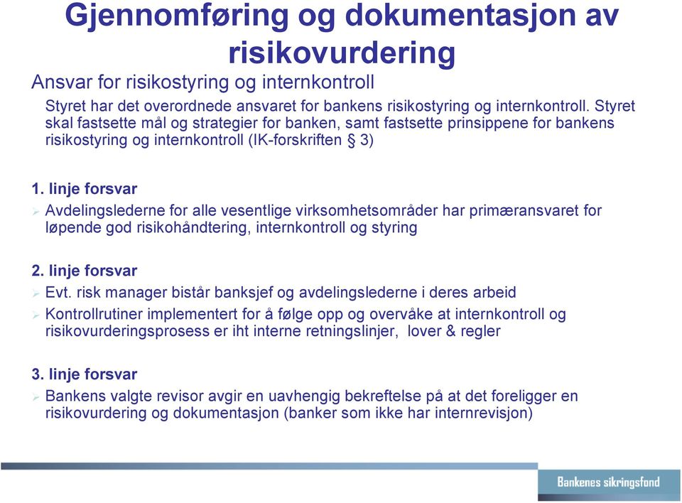 linje forsvar Avdelingslederne for alle vesentlige virksomhetsområder har primæransvaret for løpende god risikohåndtering, internkontroll og styring 2. linje forsvar Evt.