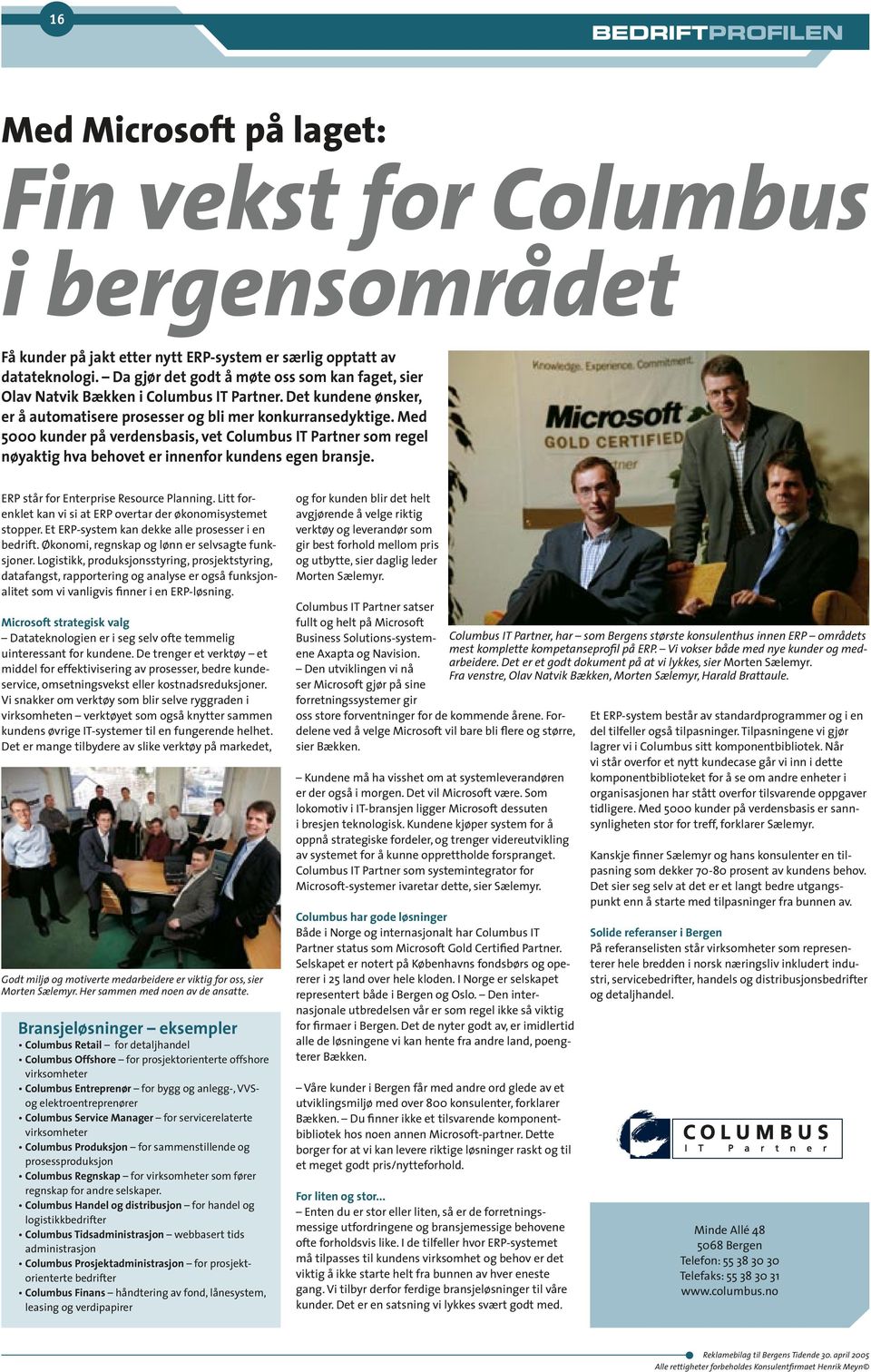 Med 5000 kunder på verdensbasis, vet Columbus IT Partner som regel nøyaktig hva behovet er innenfor kundens egen bransje. ERP står for Enterprise Resource Planning.