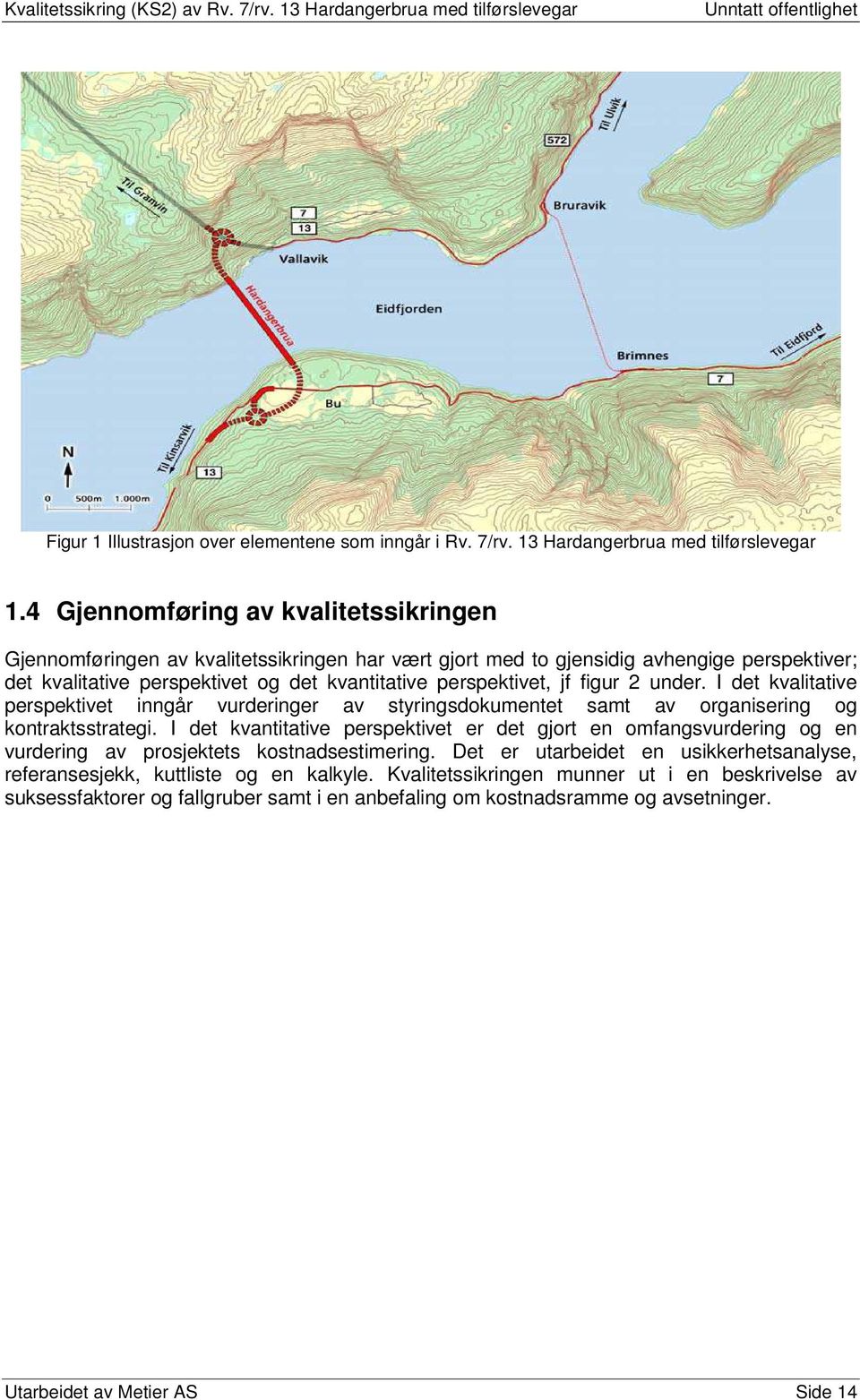 jf figur 2 under. I det kvalitative perspektivet inngår vurderinger av styringsdokumentet samt av organisering og kontraktsstrategi.