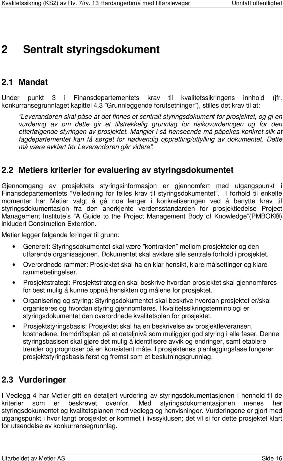 grunnlag for risikovurderingen og for den etterfølgende styringen av prosjektet.