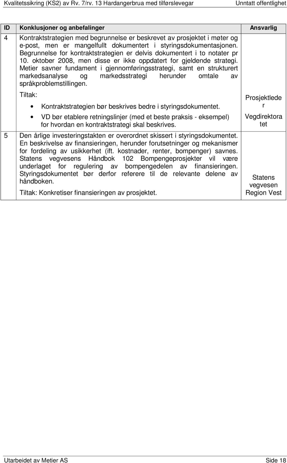 Metier savner fundament i gjennomføringsstrategi, samt en strukturert markedsanalyse og markedsstrategi herunder omtale av språkproblemstillingen.