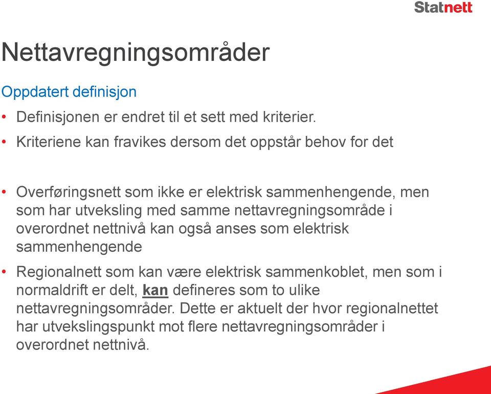 samme nettavregningsområde i overordnet nettnivå kan også anses som elektrisk sammenhengende Regionalnett som kan være elektrisk sammenkoblet,