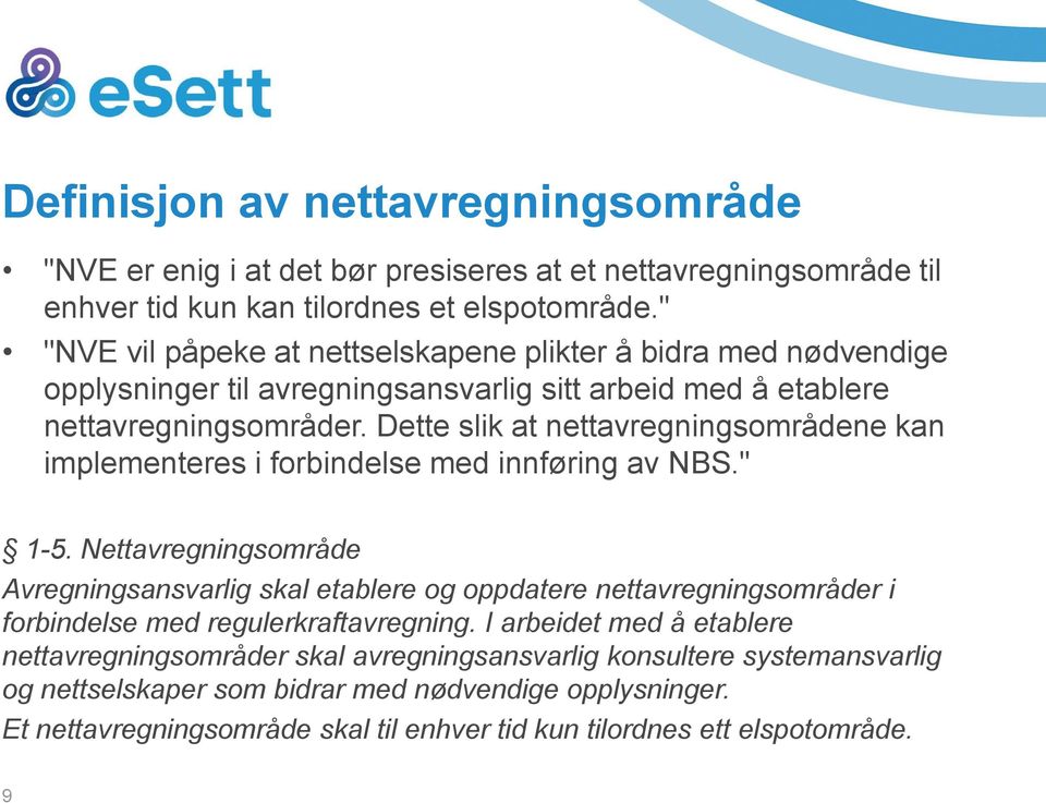 Dette slik at nettavregningsområdene kan implementeres i forbindelse med innføring av NBS." 1-5.