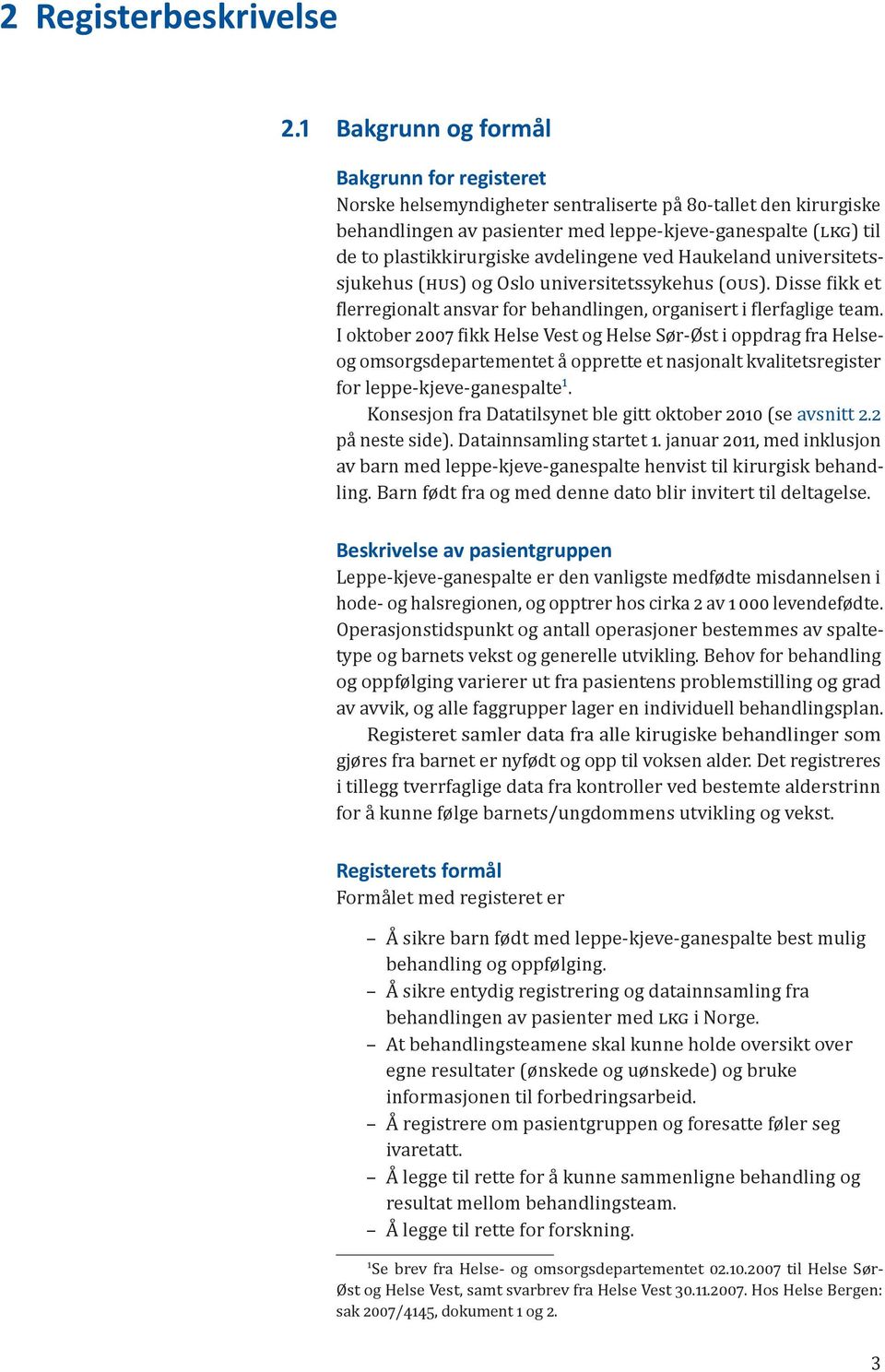 avdelingene ved Haukeland universitetssjukehus (HUS) og Oslo universitetssykehus (OUS). Disse ikk et lerregionalt ansvar for behandlingen, organisert i lerfaglige team.