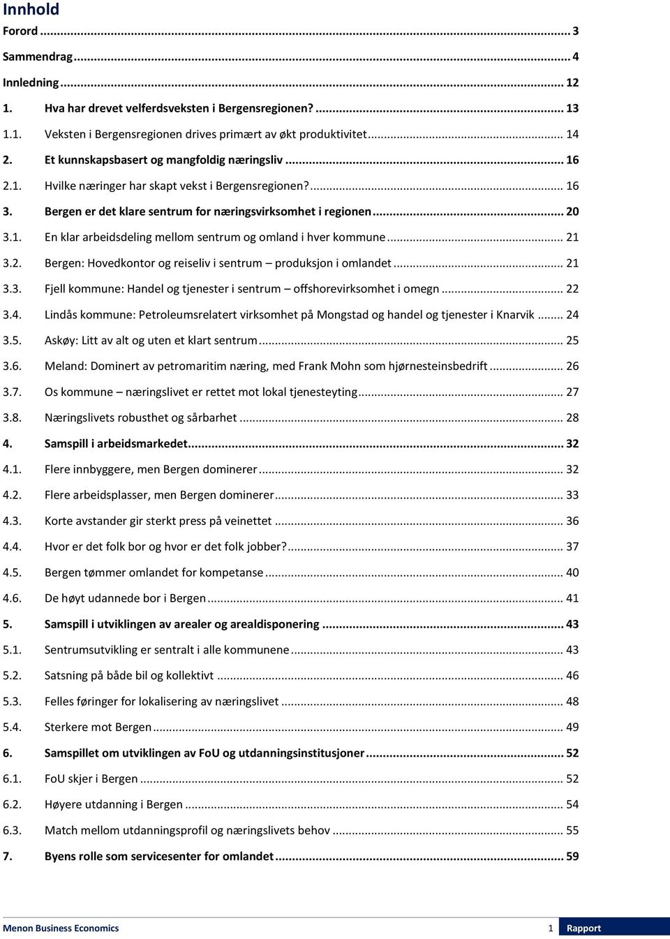 .. 21 3.2. Bergen: Hovedkontor og reiseliv i sentrum produksjon i omlandet... 21 3.3. Fjell kommune: Handel og tjenester i sentrum offshorevirksomhet i omegn... 22 3.4.