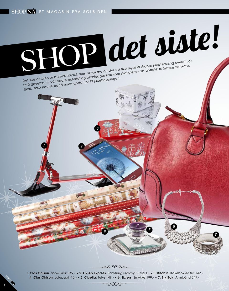 flotteste. Sjekk disse sidene og få noen gode tips til juleshoppingen! 3 1 2 4 5 6 7 1. Clas Ohlson: Snow kick 349,- 2.