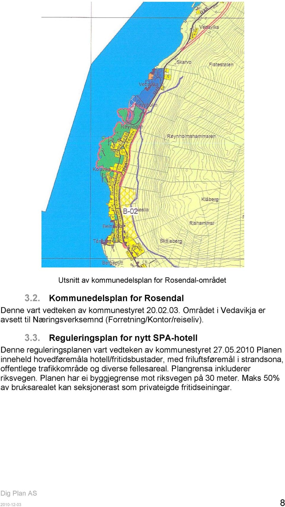 3. Reguleringsplan for nytt SPA-hotell Denne reguleringsplanen vart vedteken av kommunestyret 27.05.