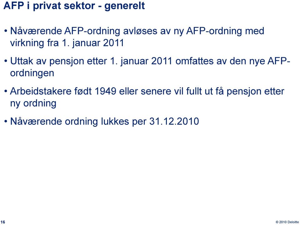 januar 2011 omfattes av den nye AFPordningen Arbeidstakere født 1949 eller