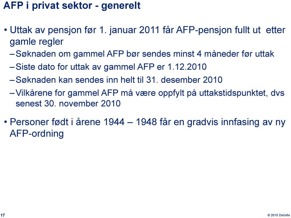 uttak Siste dato for uttak av gammel AFP er 1.12.2010 Søknaden kan sendes inn helt til 31.