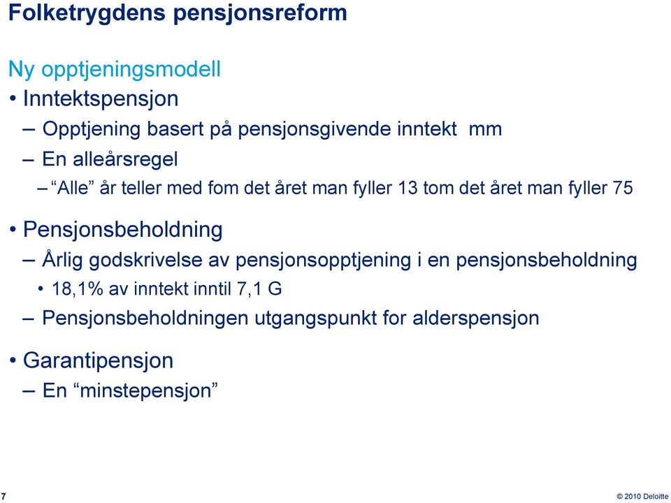 året man fyller 75 Pensjonsbeholdning Årlig godskrivelse av pensjonsopptjening i en