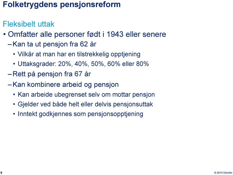 eller 80% Rett på pensjon fra 67 år Kan kombinere arbeid og pensjon Kan arbeide ubegrenset selv om