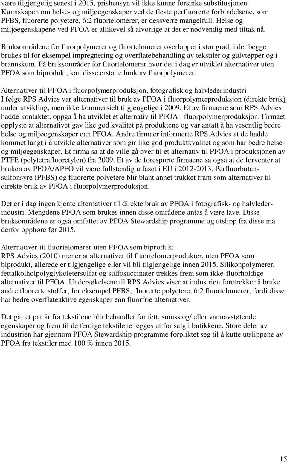 Helse og miljøegenskapene ved PFOA er allikevel så alvorlige at det er nødvendig med tiltak nå.