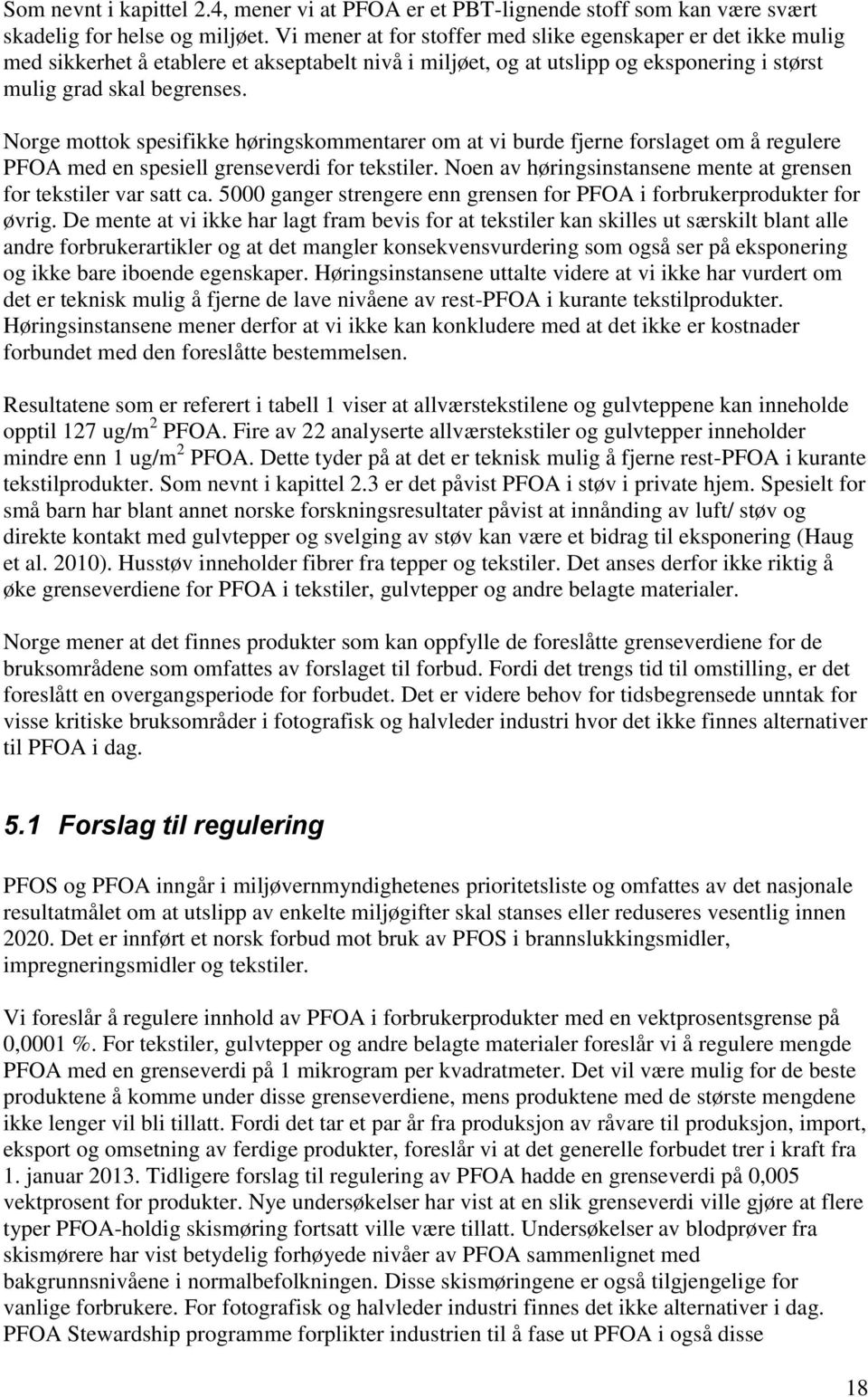 Norge mottok spesifikke høringskommentarer om at vi burde fjerne forslaget om å regulere PFOA med en spesiell grenseverdi for tekstiler.