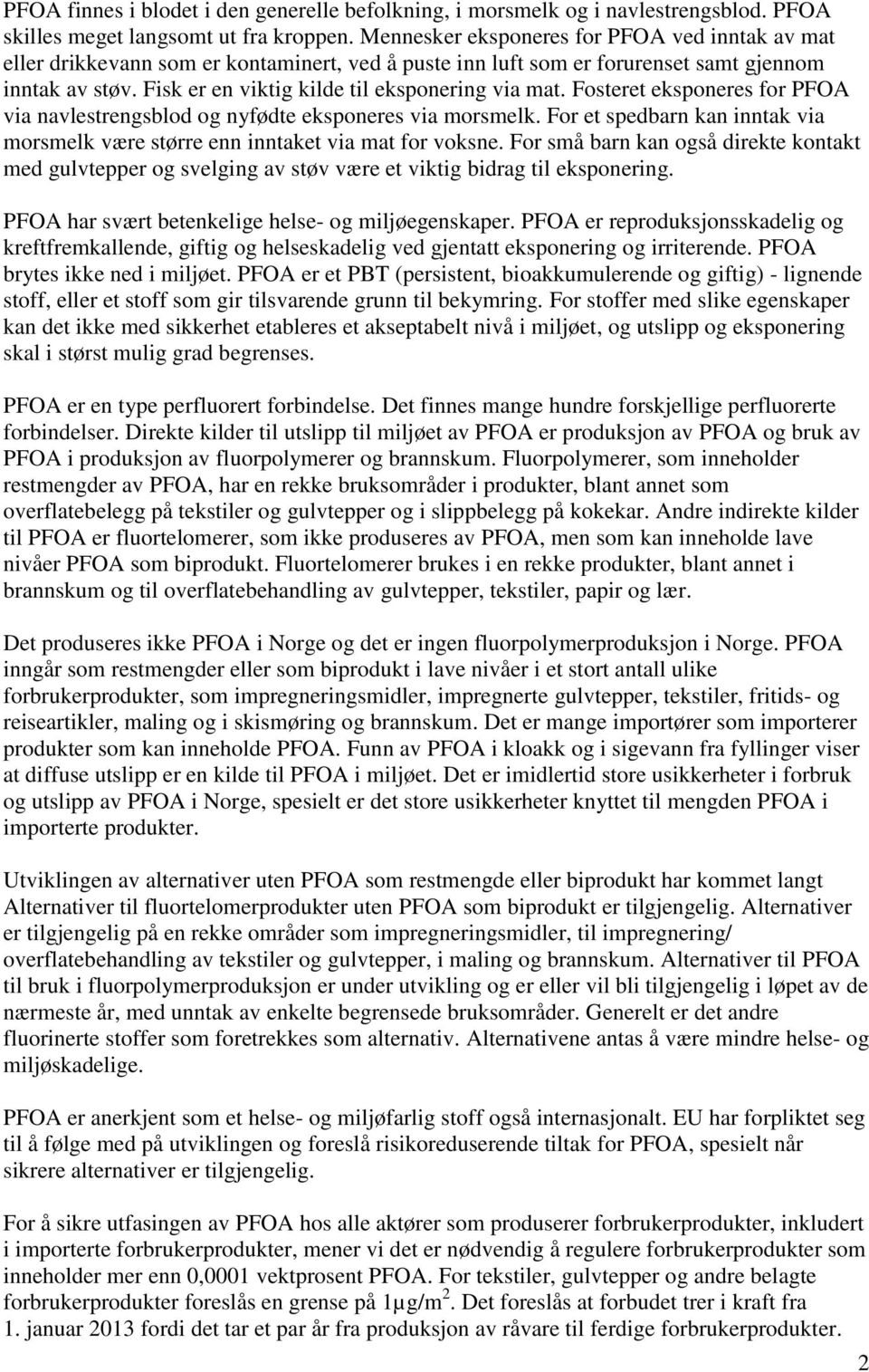 Fisk er en viktig kilde til eksponering via mat. Fosteret eksponeres for PFOA via navlestrengsblod og nyfødte eksponeres via morsmelk.