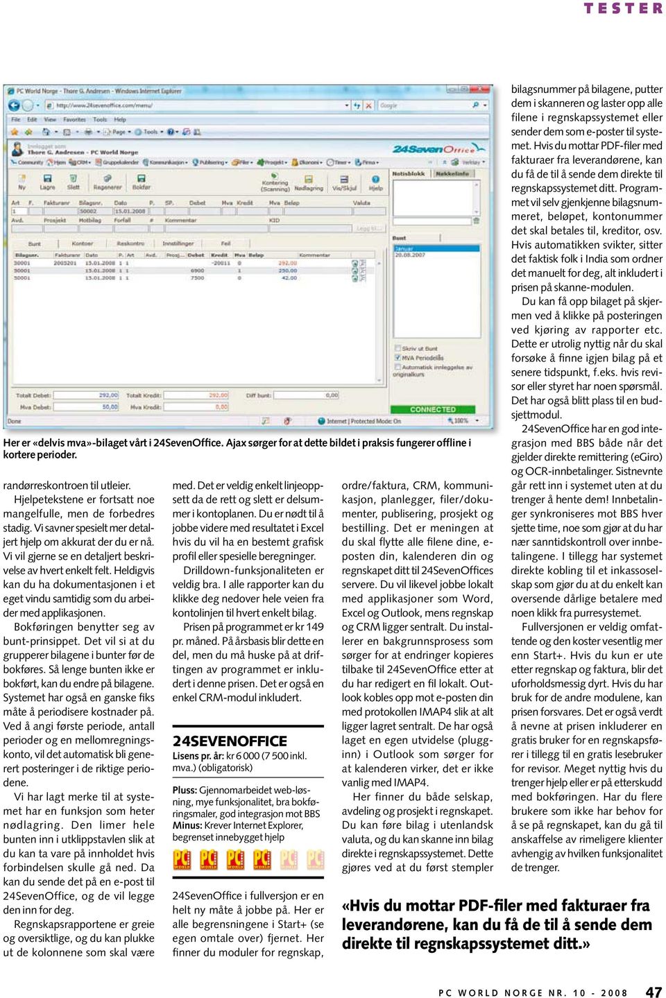 Heldigvis kan du ha dokumentasjonen i et eget vindu samtidig som du arbeider med applikasjonen. Bokføringen benytter seg av bunt-prinsippet.