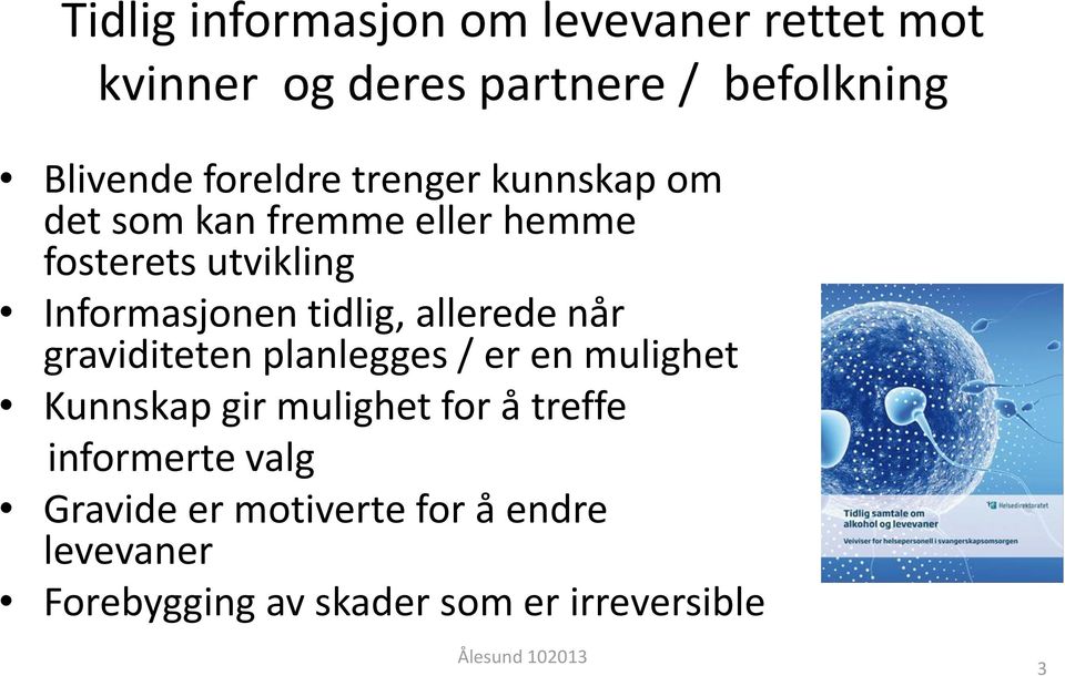 allerede når graviditeten planlegges / er en mulighet Kunnskap gir mulighet for å treffe informerte