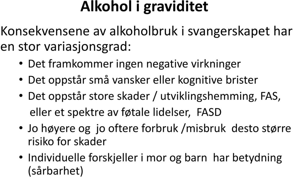 skader / utviklingshemming, FAS, eller et spektre av føtale lidelser, FASD Jo høyere og jo oftere