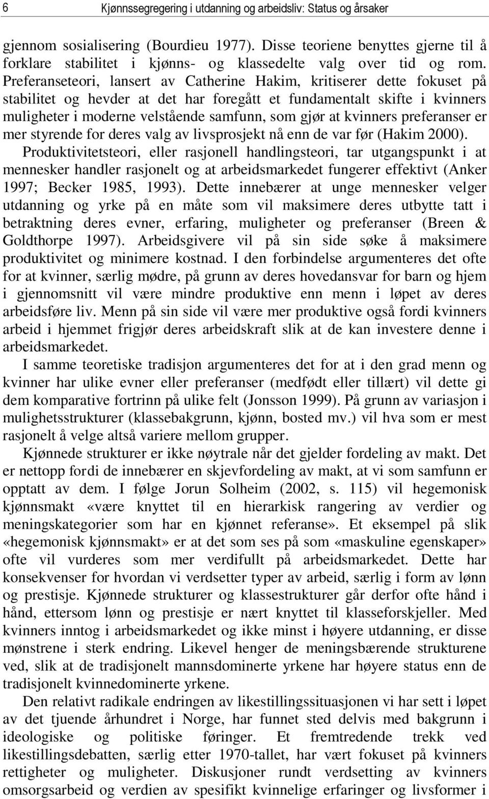 Preferanseteori, lansert av Catherine Hakim, kritiserer dette fokuset på stabilitet og hevder at det har foregått et fundamentalt skifte i kvinners muligheter i moderne velstående samfunn, som gjør