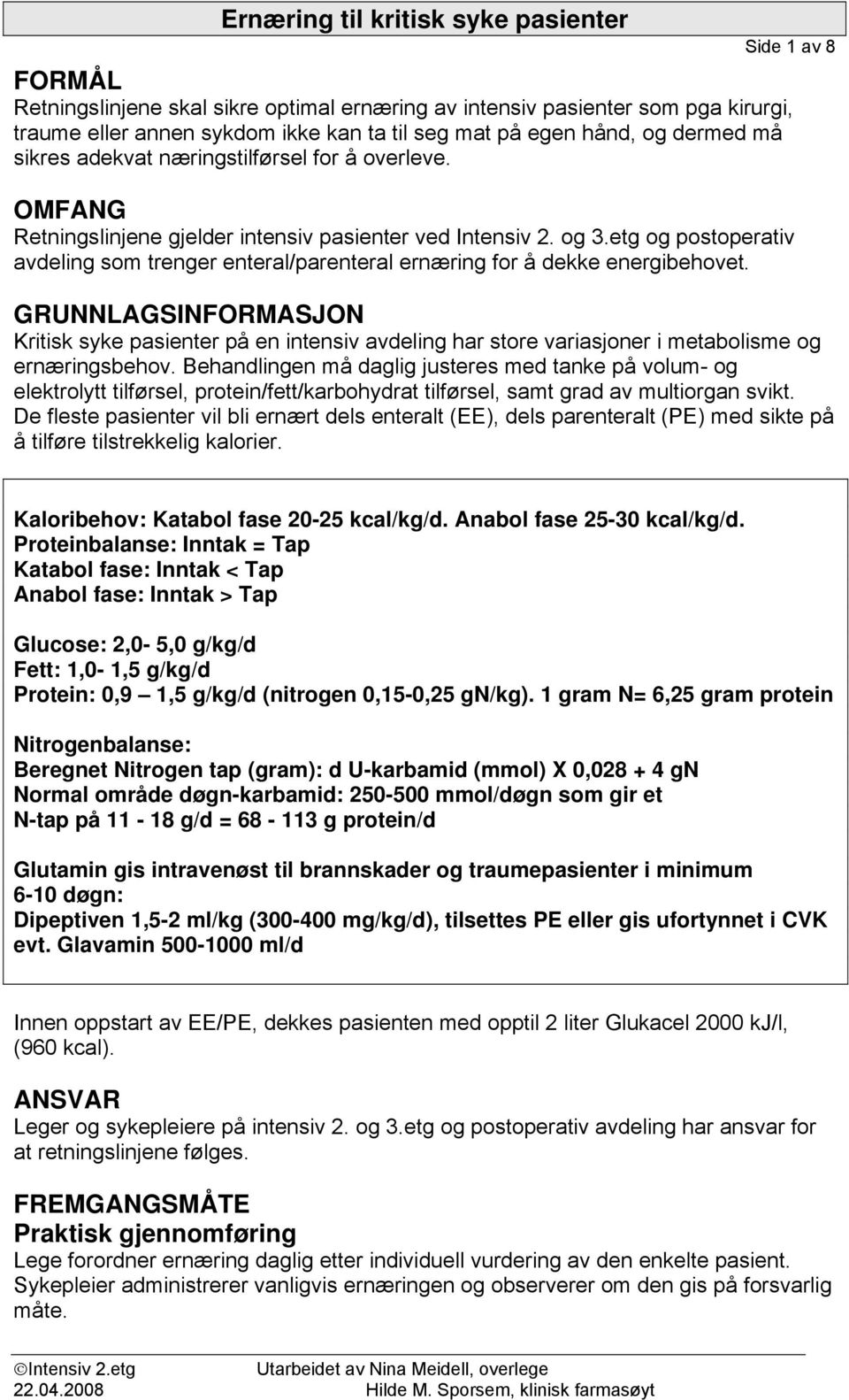 GRUNNLAGSINFORMASJON Kritisk syke pasienter på en intensiv avdeling har store variasjoner i metabolisme og ernæringsbehov.