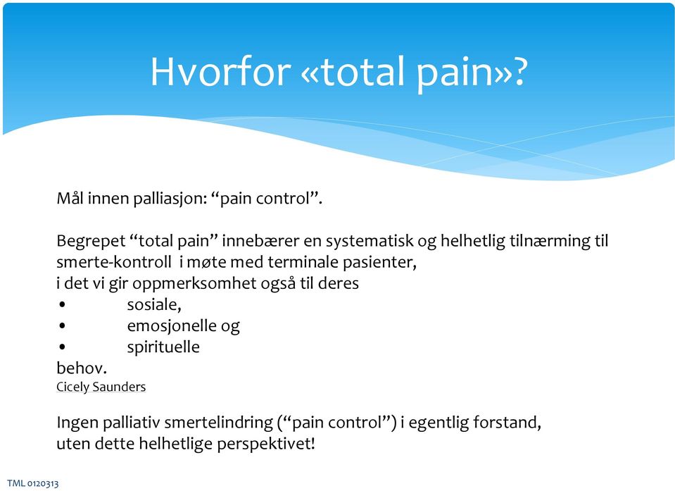 med terminale pasienter, i det vi gir oppmerksomhet også til deres sosiale, emosjonelle og