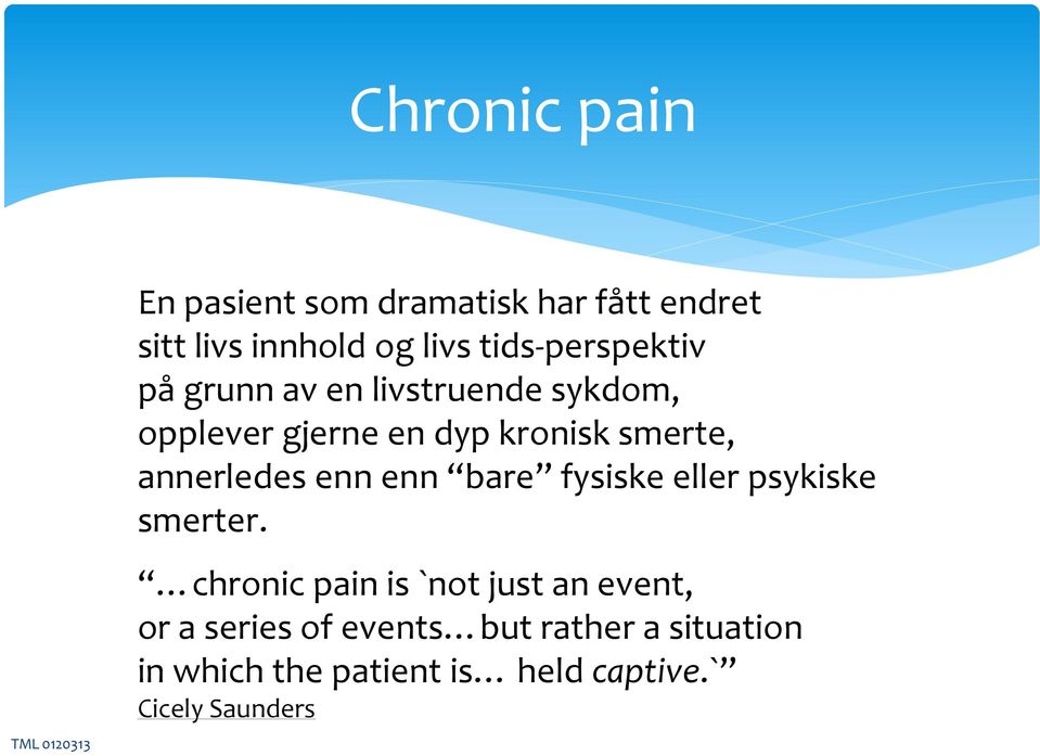 annerledes enn enn bare fysiske eller psykiske smerter.