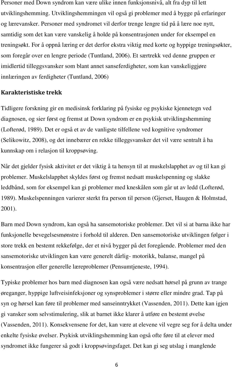 For å oppnå læring er det derfor ekstra viktig med korte og hyppige treningsøkter, som foregår over en lengre periode (Tuntland, 2006).