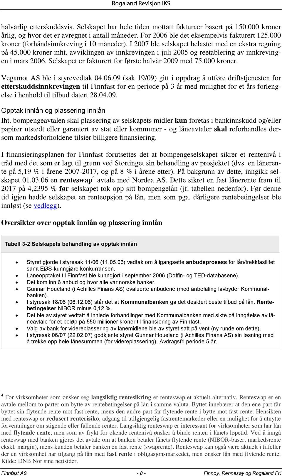 avviklingen av innkrevingen i juli 2005 og reetablering av innkrevingen i mars 2006.