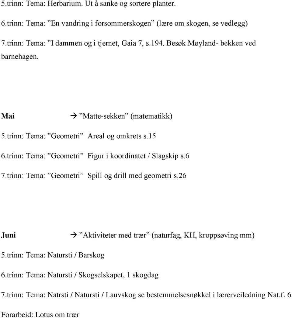 trinn: Tema: Geometri Figur i koordinatet / Slagskip s.6 7.trinn: Tema: Geometri Spill og drill med geometri s.