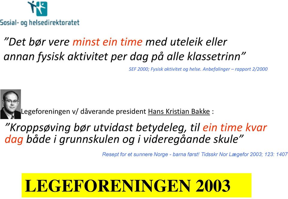 Anbefalinger rapport 2/2000 Legeforeningen v/ dåverande president Hans Kristian Bakke : Kroppsøving bør