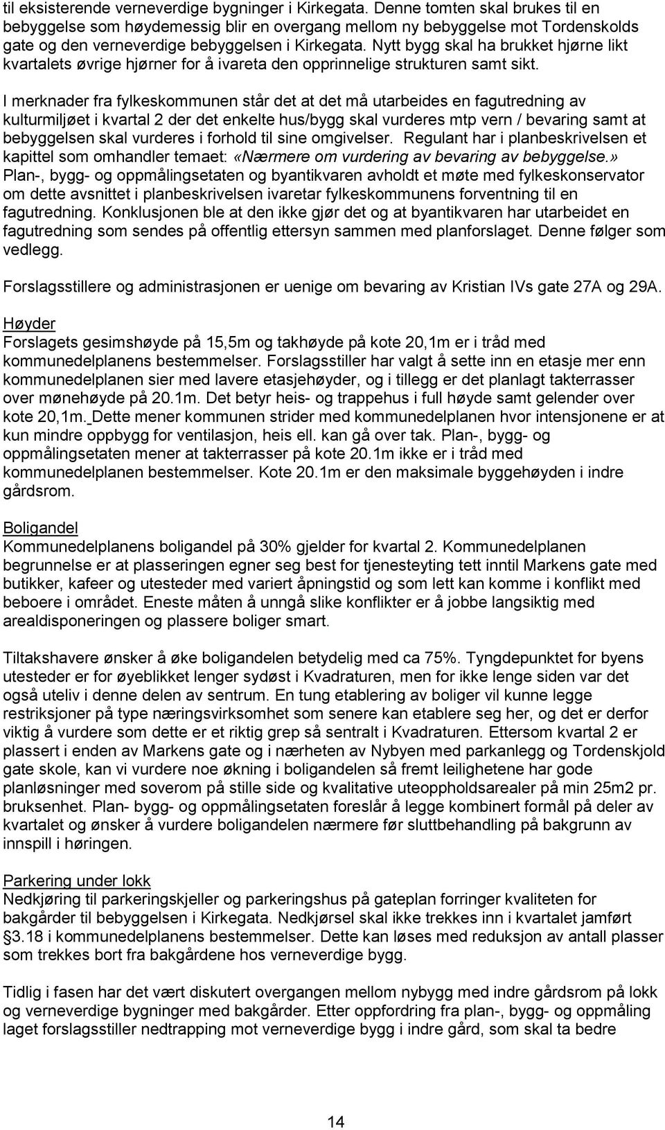 Nytt bygg skal ha brukket hjørne likt kvartalets øvrige hjørner for å ivareta den opprinnelige strukturen samt sikt.