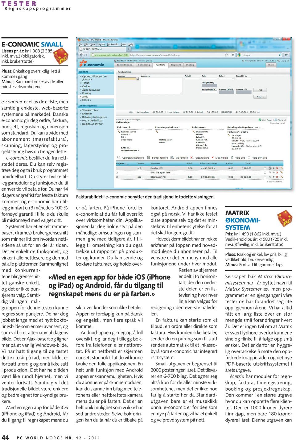 markedet. Danske e-conomic gir deg ordre, faktura, budsjett, regnskap og dimensjon som standard.