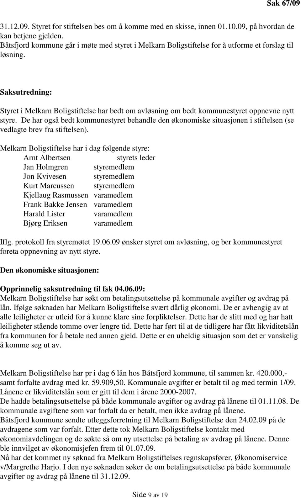 Saksutredning: Styret i Melkarn Boligstiftelse har bedt om avløsning om bedt kommunestyret oppnevne nytt styre.