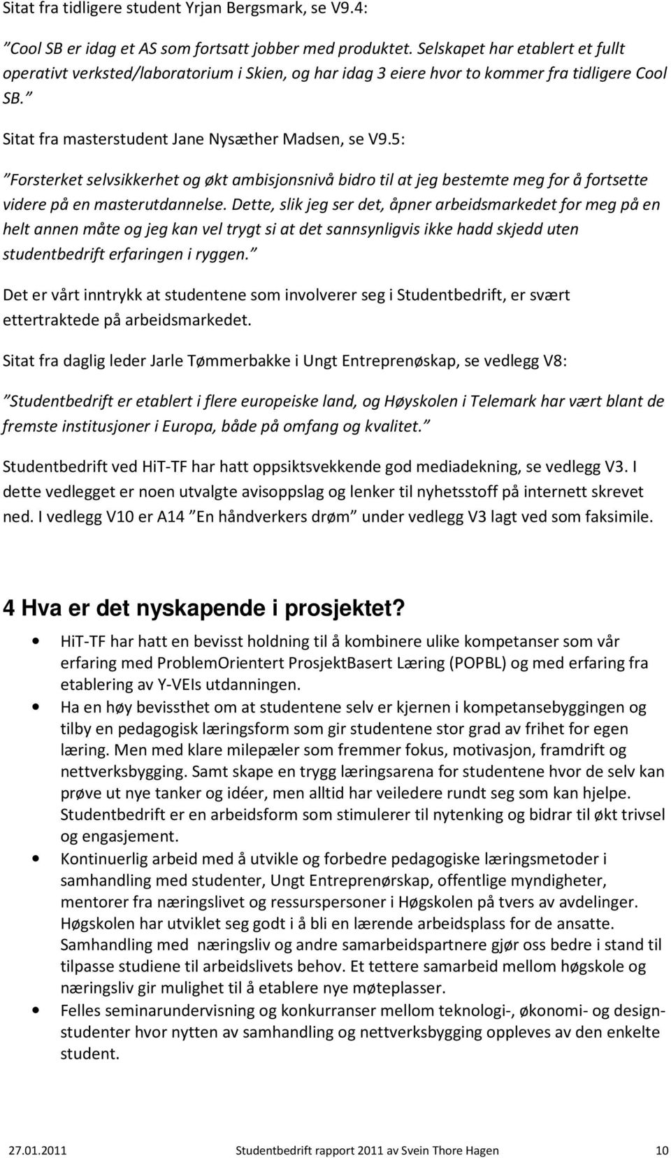 5: Forsterket selvsikkerhet og økt ambisjonsnivå bidro til at jeg bestemte meg for å fortsette videre på en masterutdannelse.