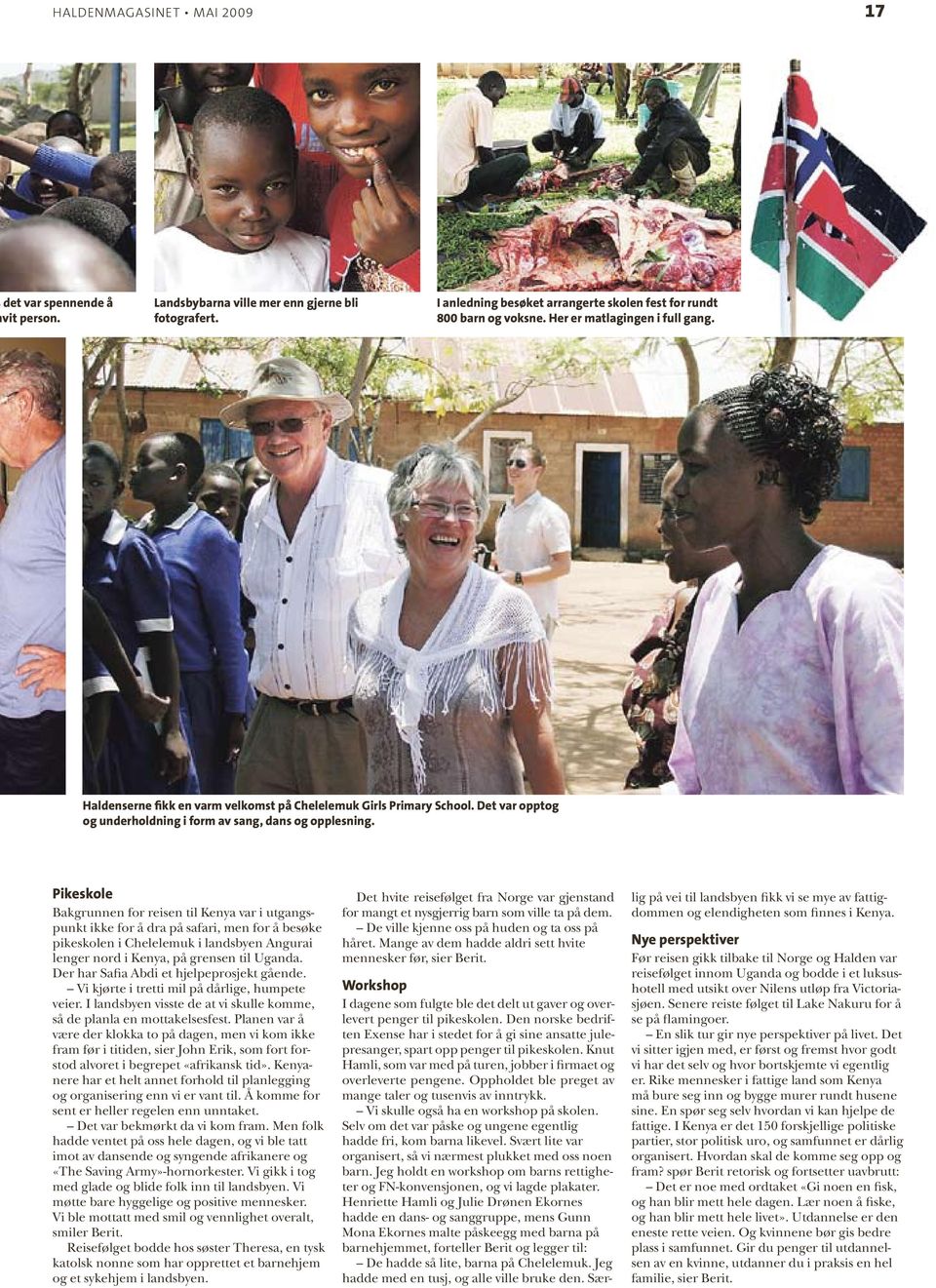 Pikeskole Bakgrunnen for reisen til Kenya var i utgangspunkt ikke for å dra på safari, men for å besøke pikeskolen i Chelelemuk i landsbyen Angurai lenger nord i Kenya, på grensen til Uganda.
