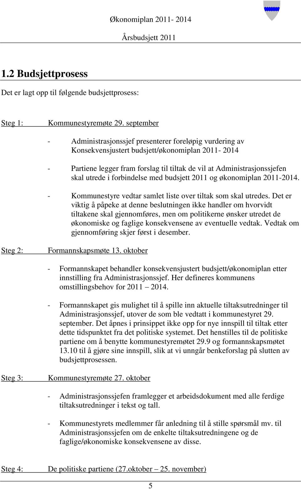 forbindelse med budsjett og økonomiplan 2014. Kommunestyre vedtar samlet liste over tiltak som skal utredes.