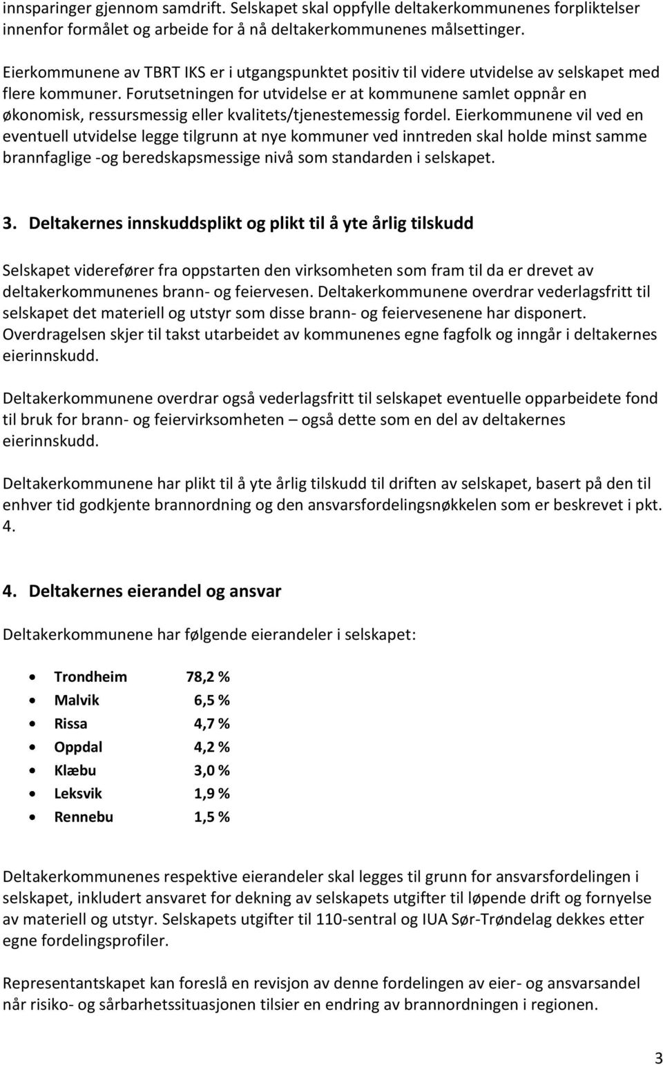 Forutsetningen for utvidelse er at kommunene samlet oppnår en økonomisk, ressursmessig eller kvalitets/tjenestemessig fordel.